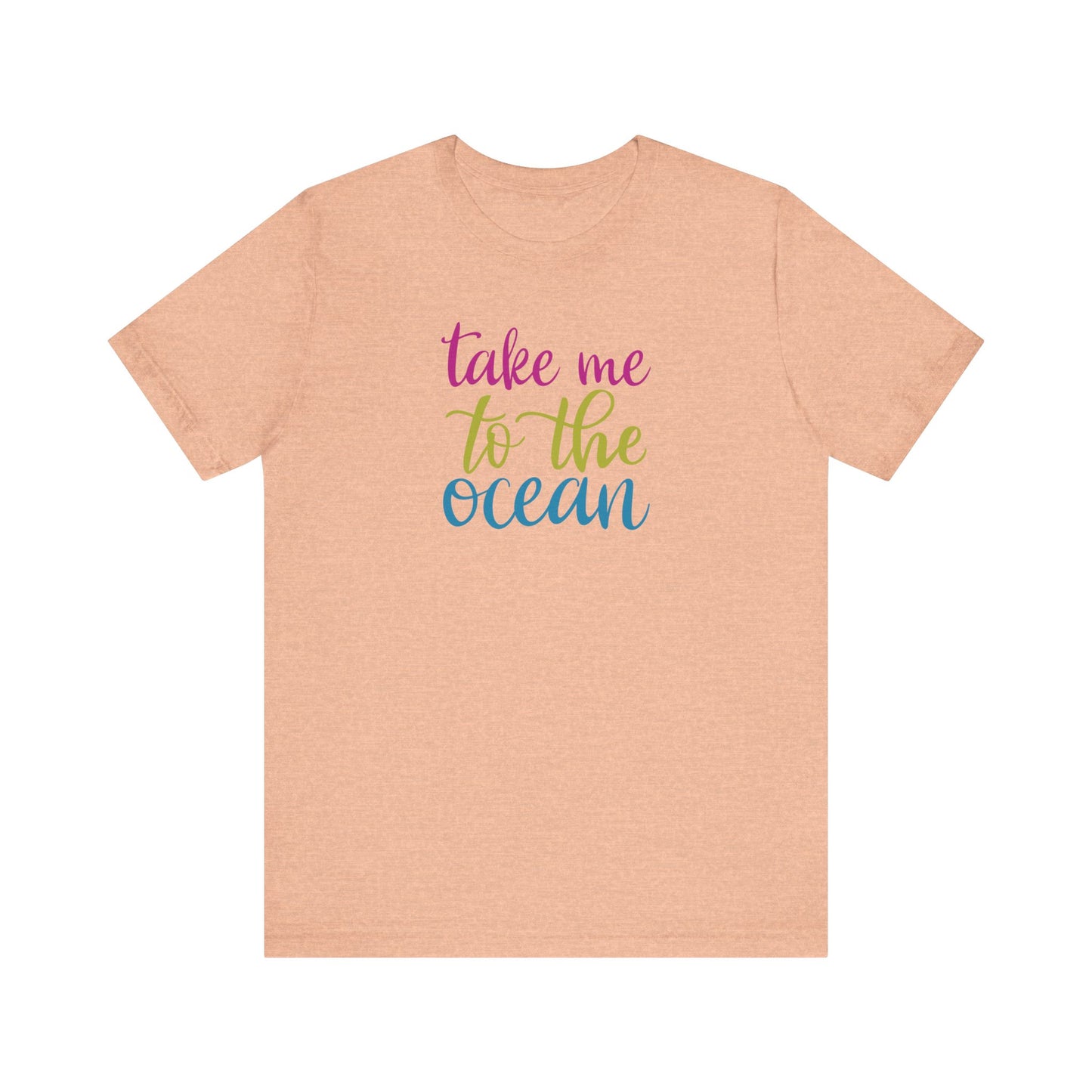 Take Me To The Ocean Short Sleeve T-shirt