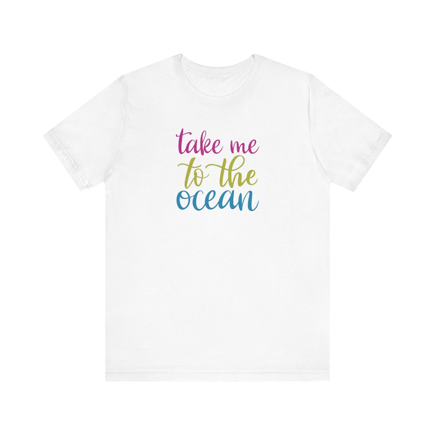 Take Me To The Ocean Short Sleeve T-shirt